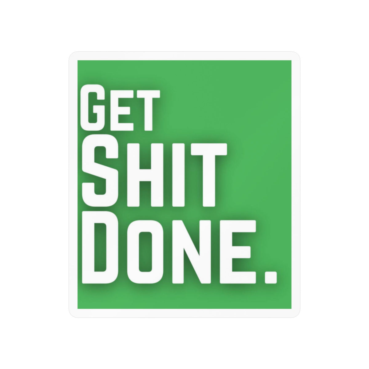Get Shit Done Sticker – Kiss-Cut Vinyl Decal