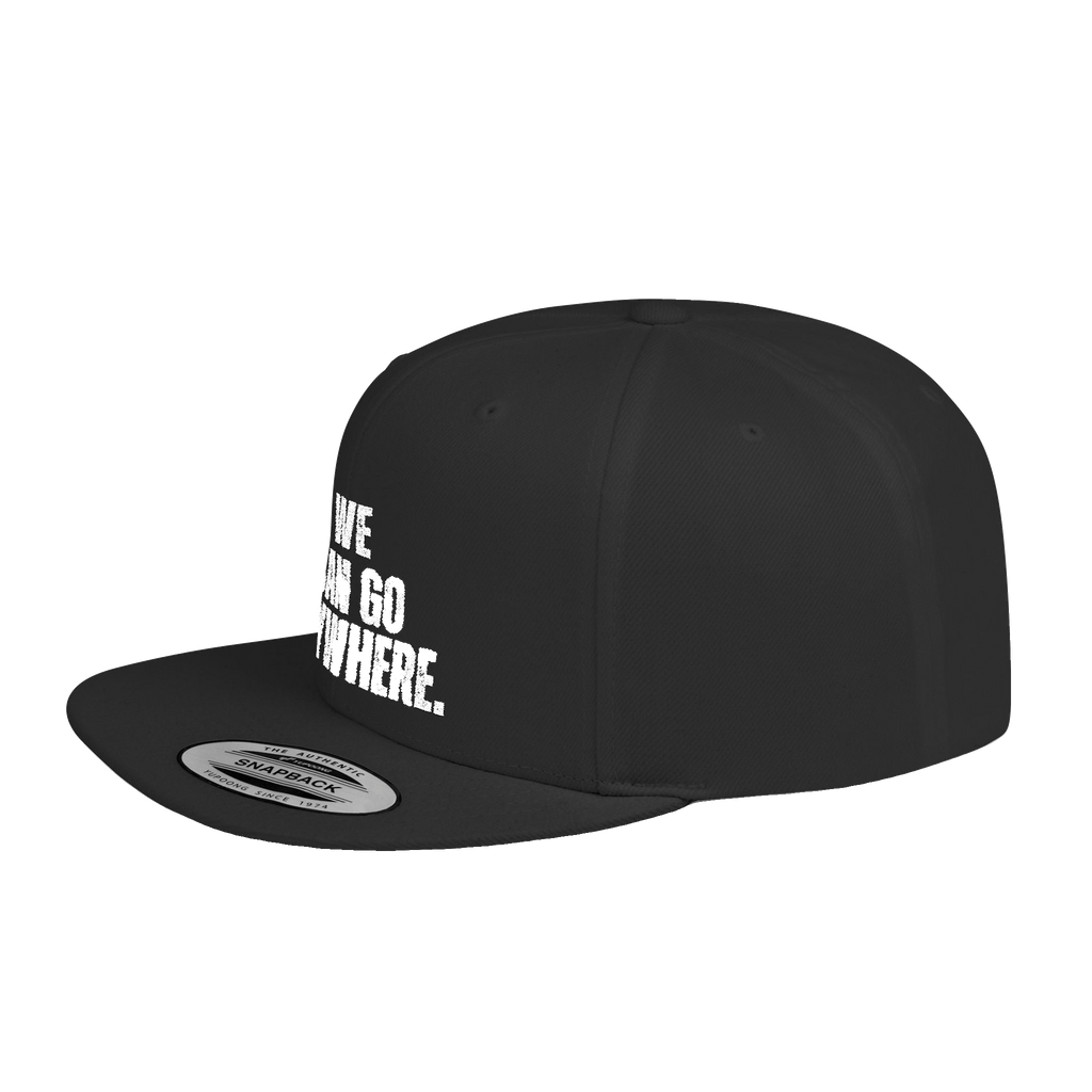 We Can Go Anywhere Flat Bill Snapback Hat