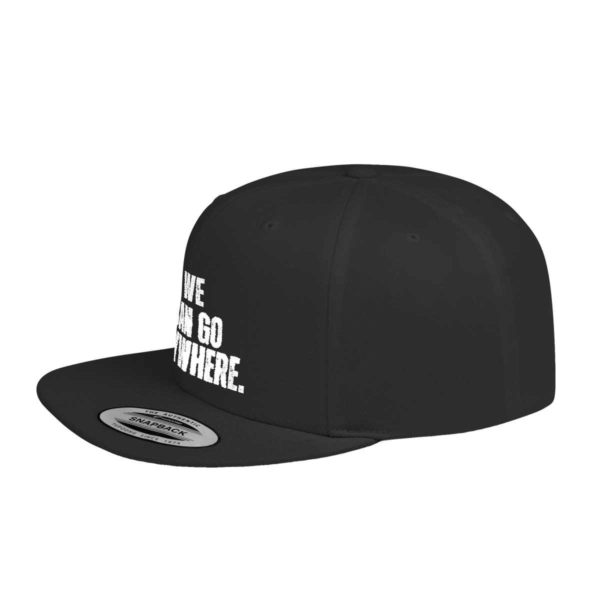 We Can Go Anywhere Flat Bill Snapback Hat