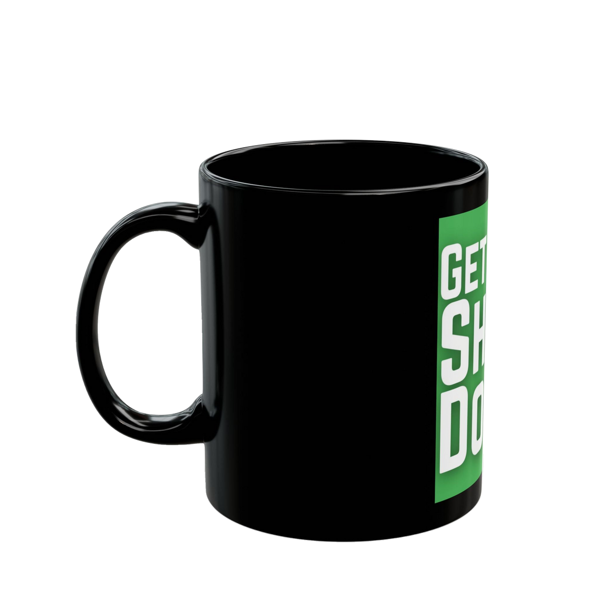 Get Shit Done Mug – 11oz & 15oz Black Ceramic