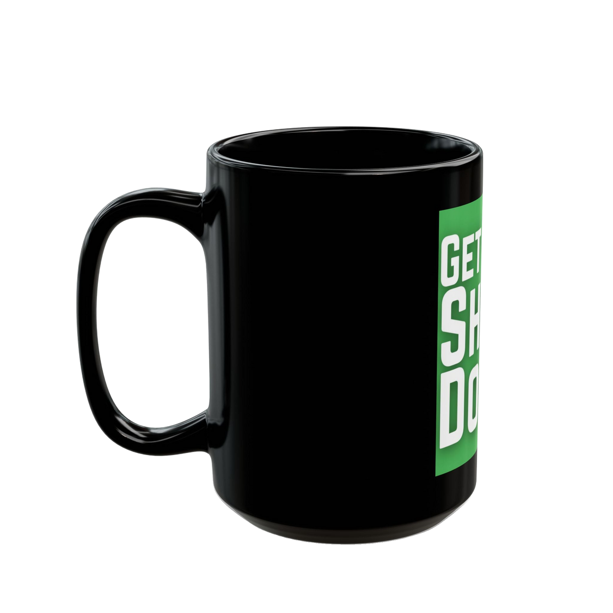 Get Shit Done Mug – 11oz & 15oz Black Ceramic